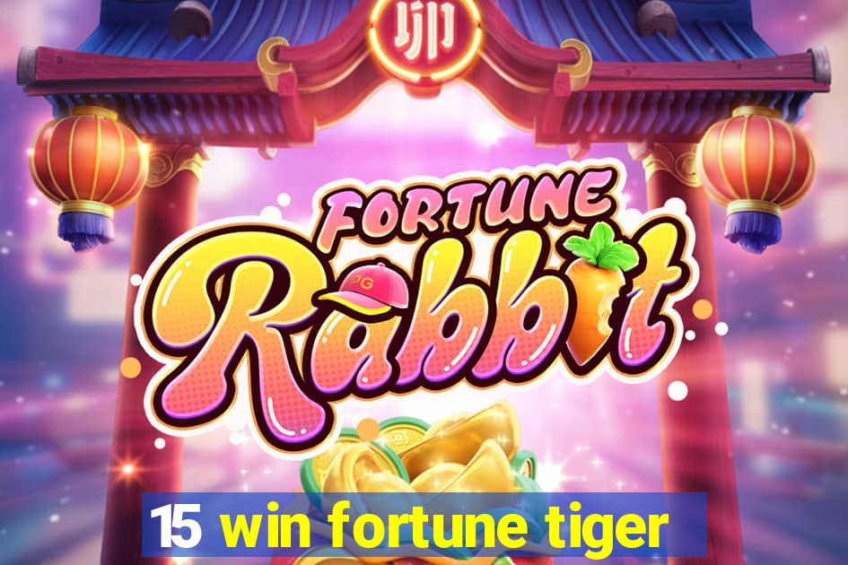 15 win fortune tiger