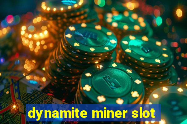 dynamite miner slot