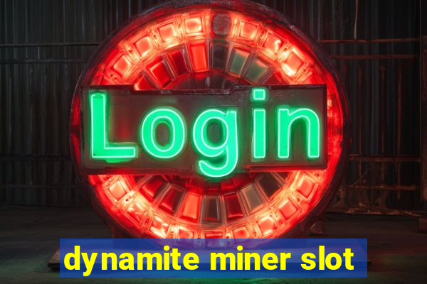 dynamite miner slot