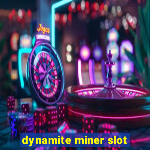 dynamite miner slot