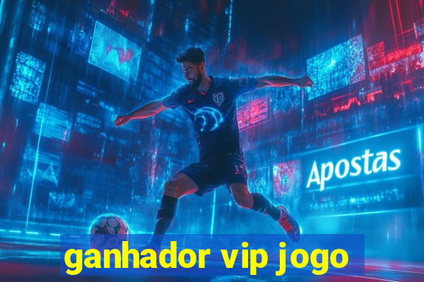 ganhador vip jogo