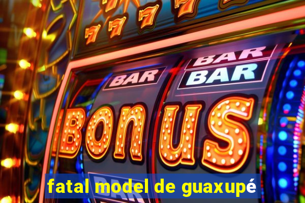 fatal model de guaxupé