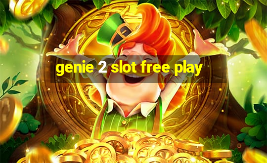 genie 2 slot free play