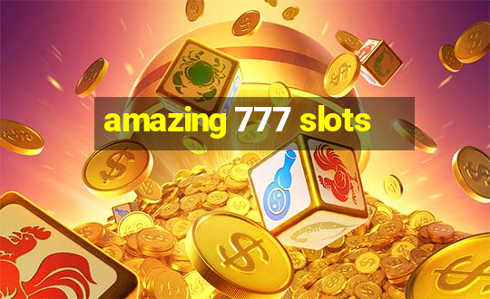 amazing 777 slots