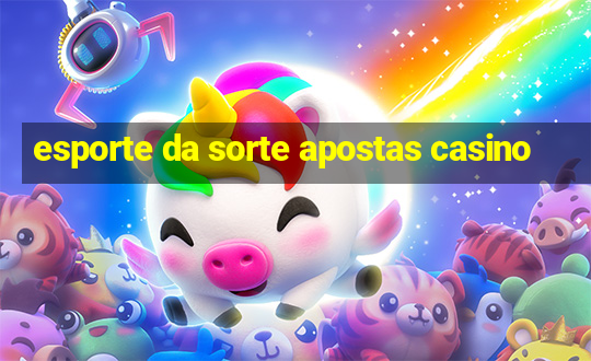 esporte da sorte apostas casino