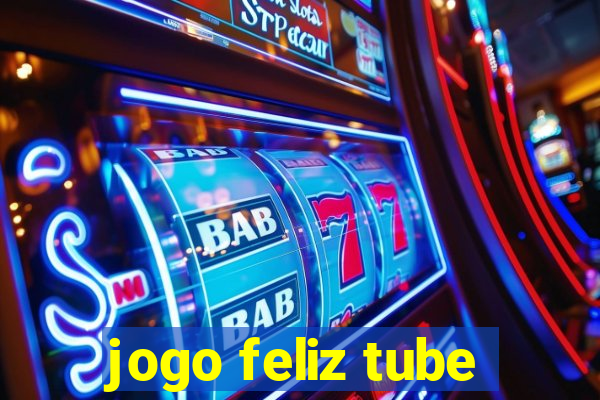 jogo feliz tube