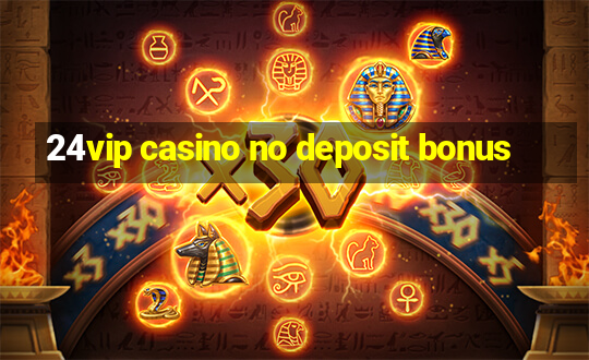 24vip casino no deposit bonus