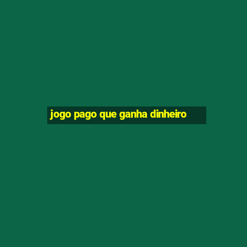 jogo pago que ganha dinheiro