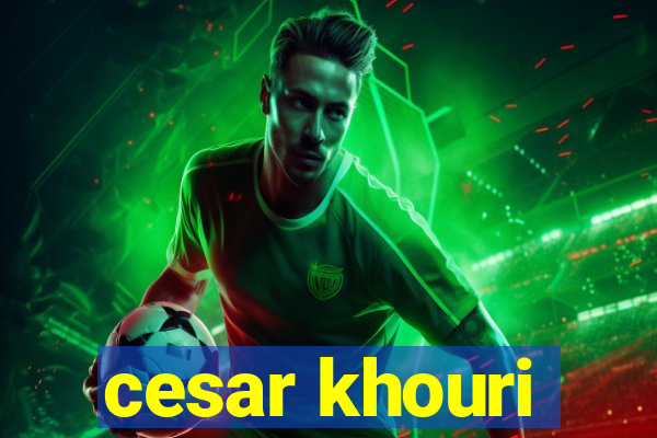 cesar khouri