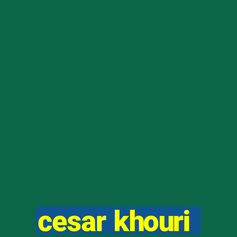 cesar khouri