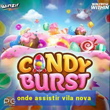 onde assistir vila nova