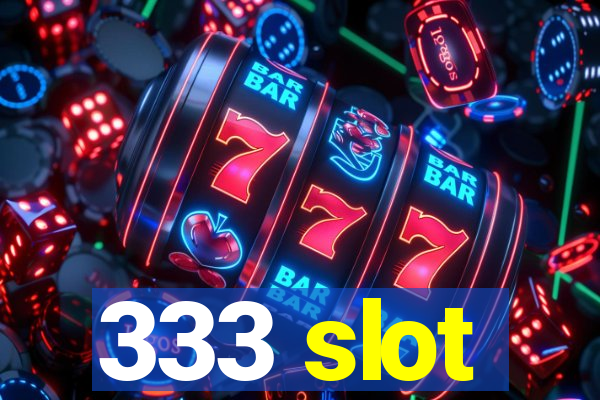 333 slot