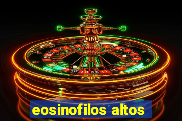 eosinofilos altos