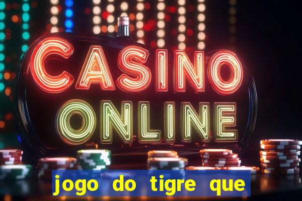 jogo do tigre que ta pagando