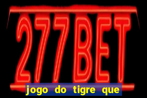 jogo do tigre que ta pagando