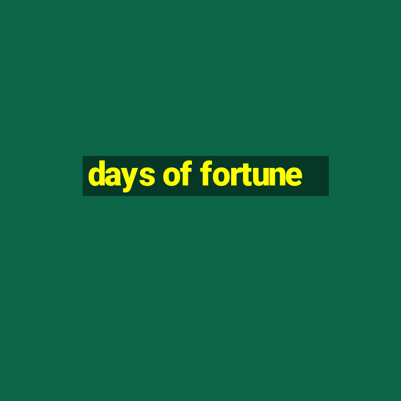 days of fortune