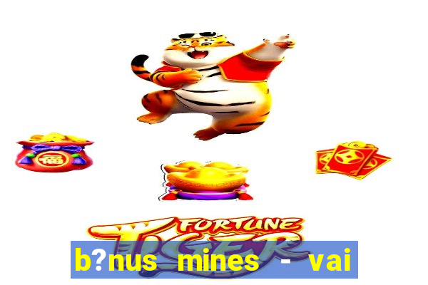 b?nus mines - vai de bet