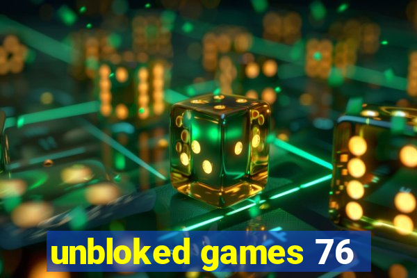 unbloked games 76