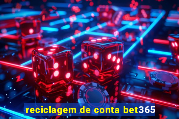 reciclagem de conta bet365