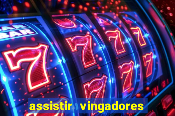 assistir vingadores ultimato completo dublado gratis