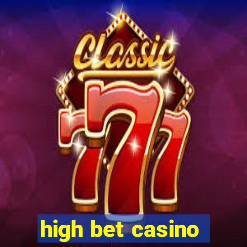 high bet casino