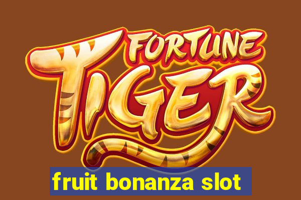 fruit bonanza slot