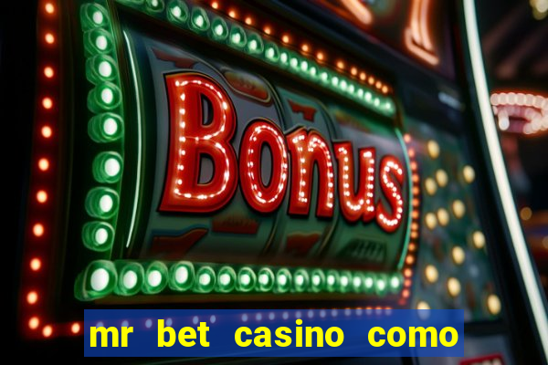 mr bet casino como retirar dinheiro