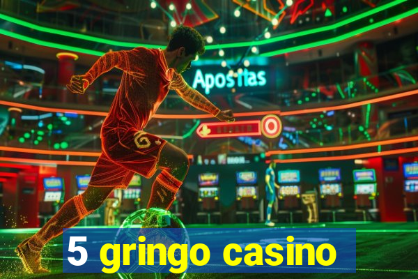 5 gringo casino