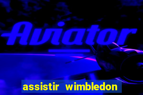 assistir wimbledon ao vivo