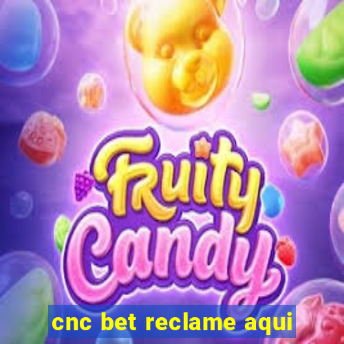 cnc bet reclame aqui