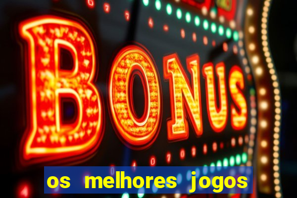 os melhores jogos do momento