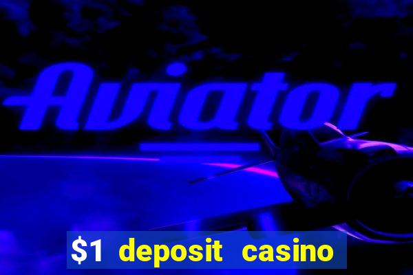 $1 deposit casino bonus casino reviews