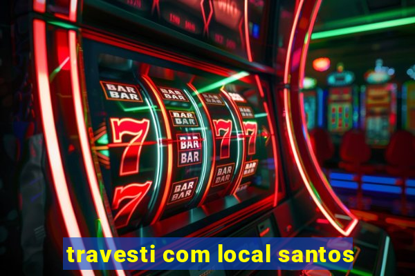 travesti com local santos