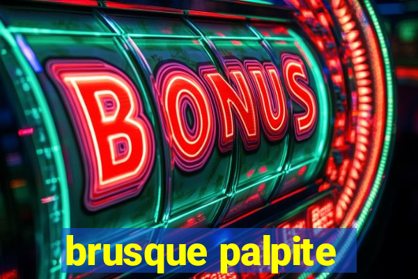 brusque palpite