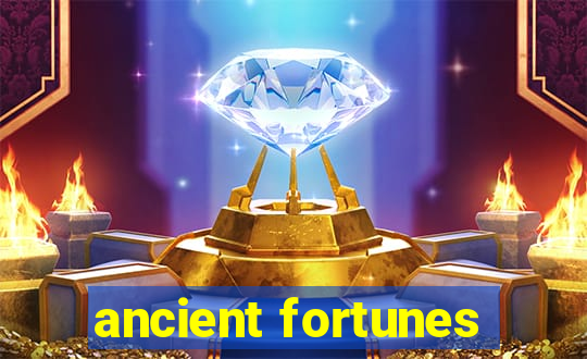 ancient fortunes