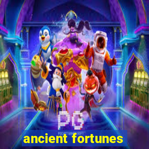 ancient fortunes