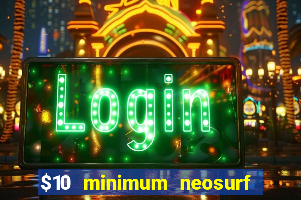 $10 minimum neosurf deposit casino australia