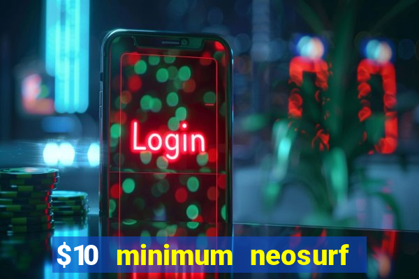 $10 minimum neosurf deposit casino australia