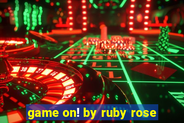 game on! by ruby rose