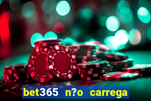 bet365 n?o carrega no celular