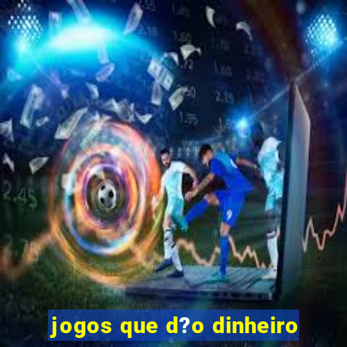 jogos que d?o dinheiro