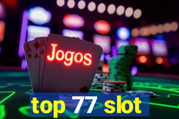 top 77 slot