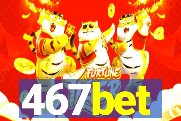 467bet