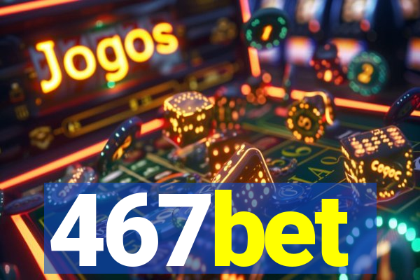 467bet