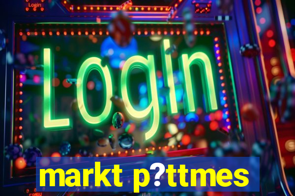 markt p?ttmes