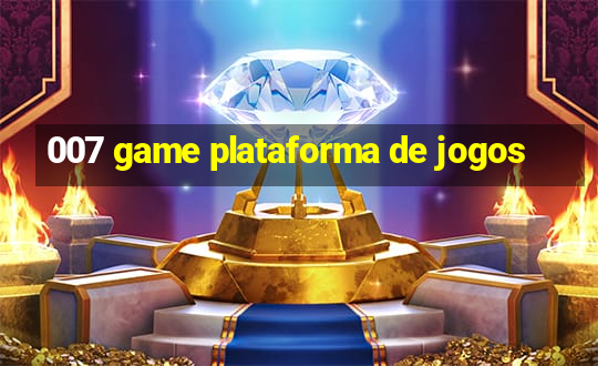 007 game plataforma de jogos