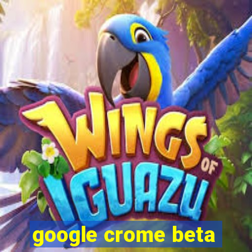 google crome beta