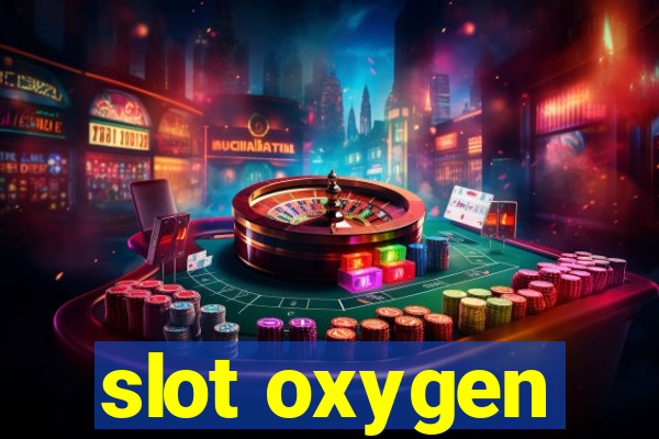 slot oxygen