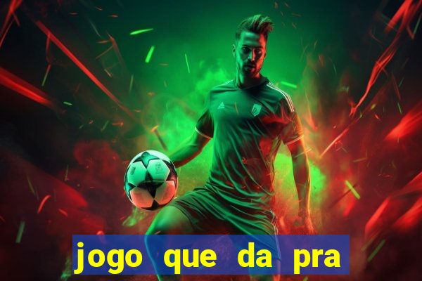 jogo que da pra ganhar dinheiro