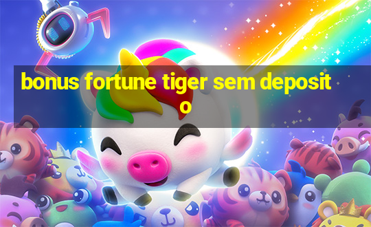 bonus fortune tiger sem deposito